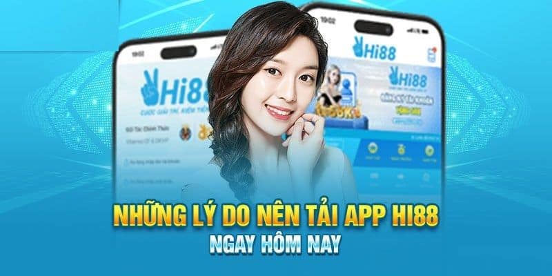 Lý do nên tải app Hi88